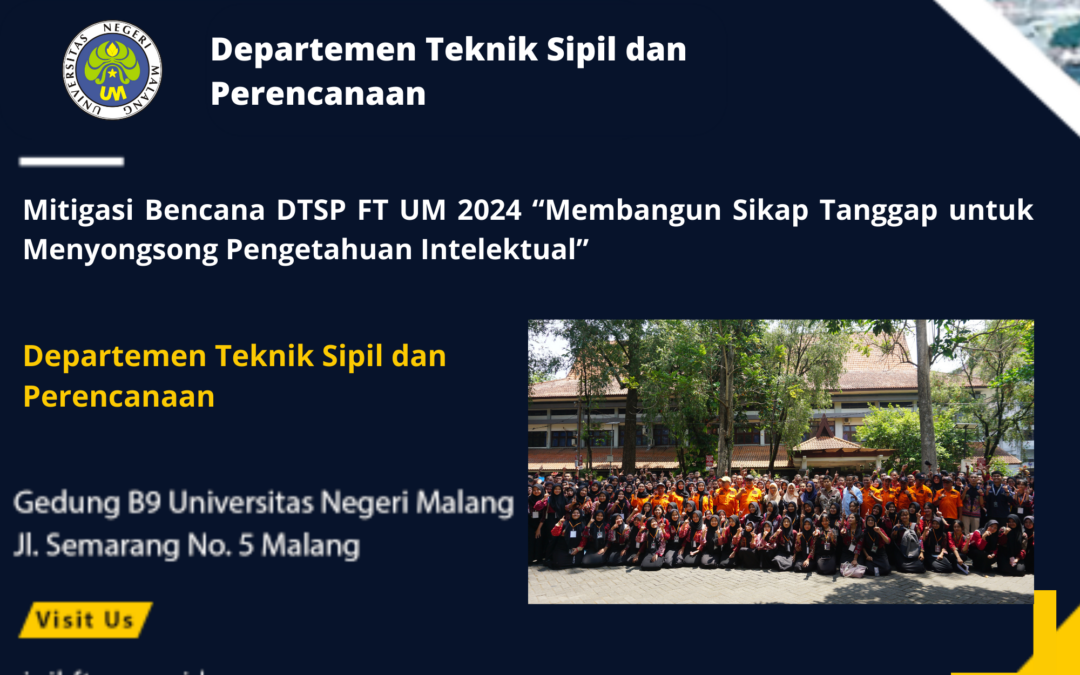 Mitigasi Bencana DTSP FT UM 2024 “Membangun Sikap Tanggap untuk Menyongsong Pengetahuan Intelektual”