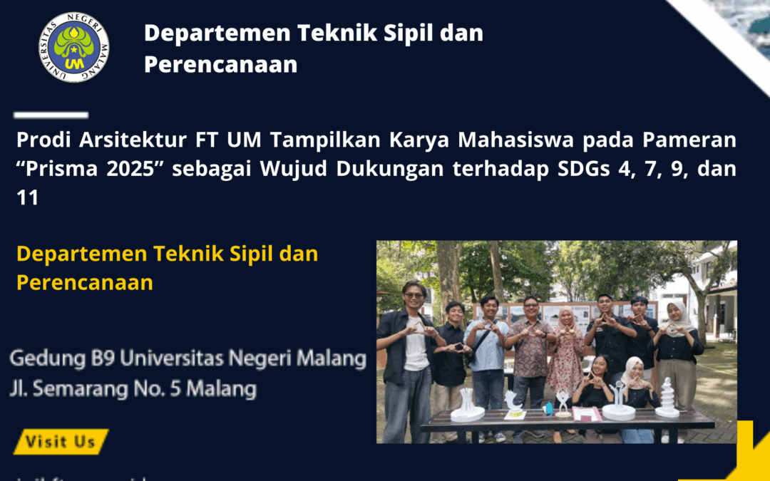 Prodi Arsitektur FT UM Tampilkan Karya Mahasiswa pada Pameran “Prisma 2025” sebagai Wujud Dukungan terhadap SDGs 4, 7, 9, dan 11